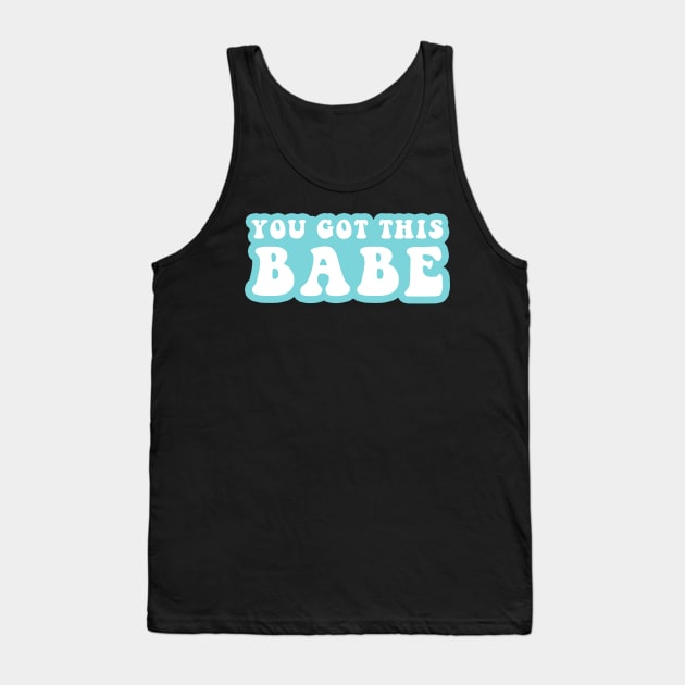 You Got This Babe Tank Top by CityNoir